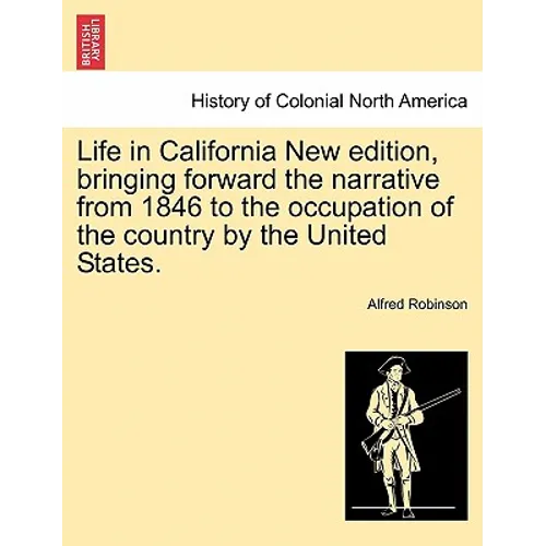 Life in California New Edition, Bringing Forward the Narrative from 1846 to the Occupation of the Country by the United States. - Paperback