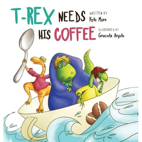T-Rex Needs His Coffee - Hardcover