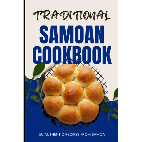 Traditional Samoan Cookbook: 50 Authentic Recipes from Samoa - Paperback