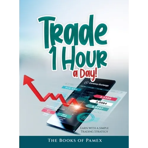 Trade 1 Hour a Day!: Earn with a simple Trading Strategy - Hardcover