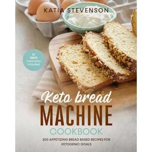 keto bread machine cookbook: 300 appetizing bread based recipes for ketogenic goals. 21 days meal plan included - Paperback