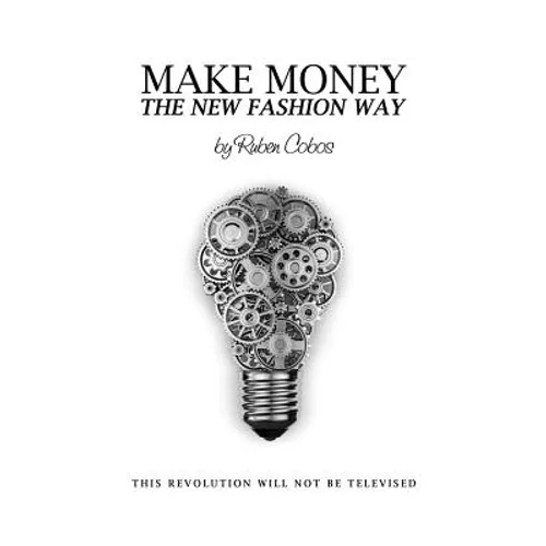 Make Money The New Fashion Way: This Revolution Will Not Be Televised - Paperback