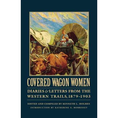 Covered Wagon Women, Volume 11: Diaries and Letters from the Western Trails, 1879-1903 - Paperback