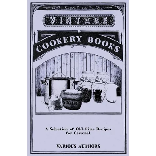 A Selection of Old-Time Recipes for Caramel - Paperback
