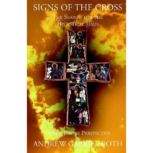 Signs of the Cross: The Search for the Historical Jesus from a Jewish Perspective - Paperback
