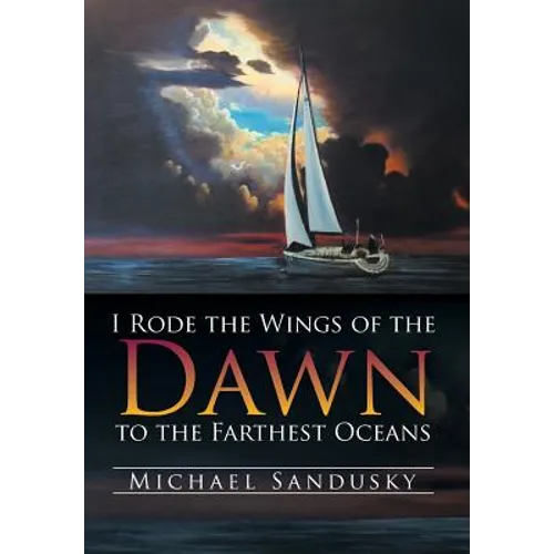 I Rode the Wings of the Dawn to the Farthest Oceans - Hardcover