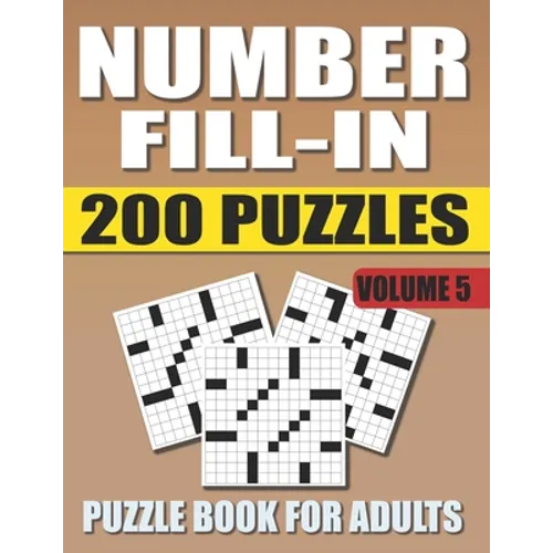 Number Fill In Puzzle Book For Adults (Volume 5): 200 Number Fill-Ins Puzzles And 12,000+ Numbers To Fill (Number Fill-In Puzzle Books for Adults) - Paperback