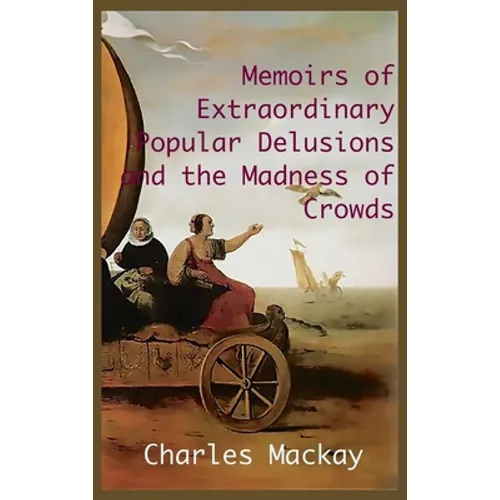 MEMOIRS OF EXTRAORDINARY POPULAR DELUSIONS AND THE Madness of Crowds.: Unabridged and Illustrated Edition - Hardcover