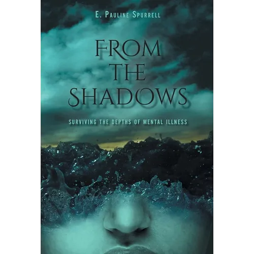 From The Shadows: Surviving the Depths of Mental Illness - Hardcover
