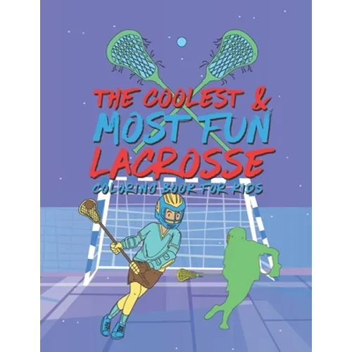 The Coolest Most Fun Lacrosse Coloring Book For Kids: 25 Fun Designs For Boys And Girls - Perfect For Young Children - Paperback