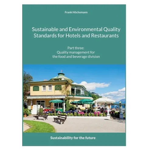 Sustainable and Environmental Quality Standards for Hotels and Restaurants: Part three: Quality management for the food and beverage division - Paperback