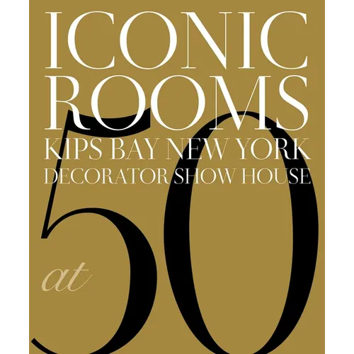 Iconic Rooms: Kips Bay New York Decorator Show House at 50 - Hardcover