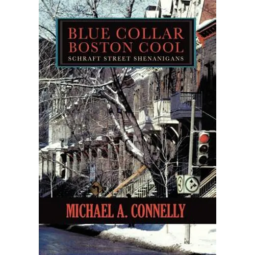 Blue Collar Boston Cool: Schraft Street Shenanigans - Hardcover
