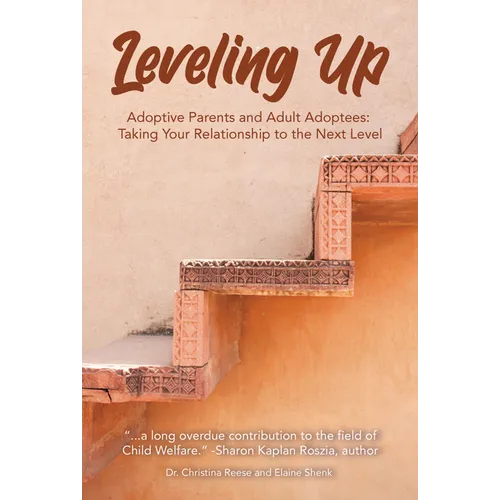 Leveling Up: Adoptive Parents and Adult Adoptees: Taking Your Relationships to the Next Level - Paperback