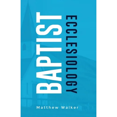 Baptist Ecclesiology - Paperback