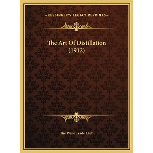 The Art Of Distillation (1912) - Hardcover