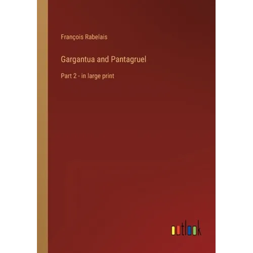 Gargantua and Pantagruel: Part 2 - in large print - Paperback