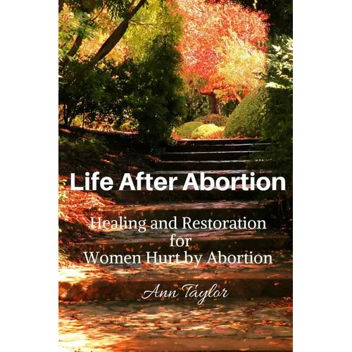 Life After Abortion: Healing and Restoration for Women Hurt by Abortion - Paperback