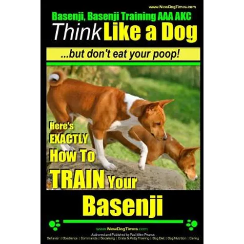 Basenji, Basenji Training AAA AKC: Think Like a Dog But Don't Eat Your Poop!: Here's EXACTLY How To TRAIN Your Basenji - Paperback