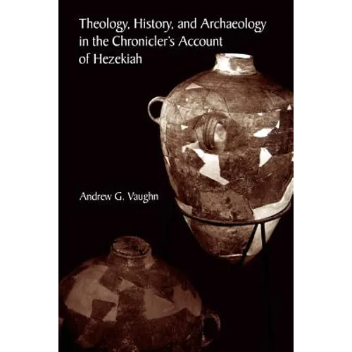 Theology, History, and Archaeology in the Chronicler's Account of Hezekiah - Paperback