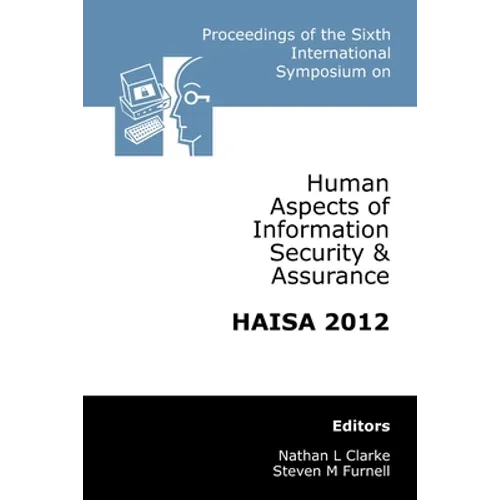 Proceedings of the Sixth International Symposium on Human Aspects of Information Security & Assurance (HAISA 2012) - Paperback