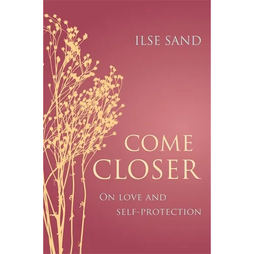 Come Closer: On Love and Self-Protection - Paperback