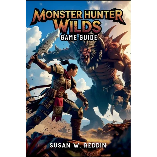 Monster Hunter Wilds Game Guide: Master weapons, Tactics, Hidden Secrets, Legendary Adventures in the Wild, and Endgame Challenge - Paperback