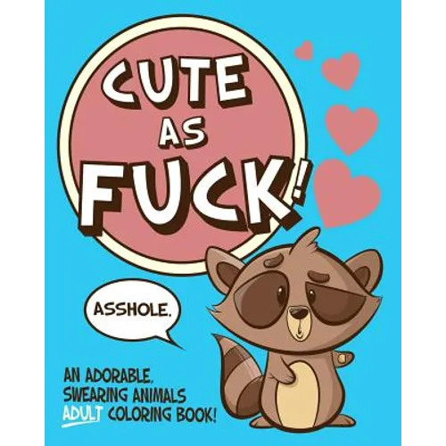Cute As Fuck!: An Adorable, Swearing Animals Adult Coloring Book - Paperback