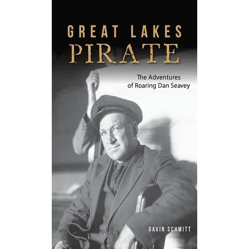 Great Lakes Pirate: The Adventures of Roaring Dan Seavey - Hardcover