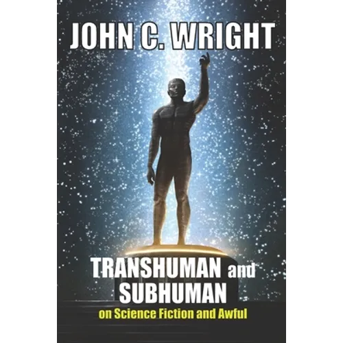 Transhuman and Subhuman: Essays on Science Fiction and Awful Truth - Paperback