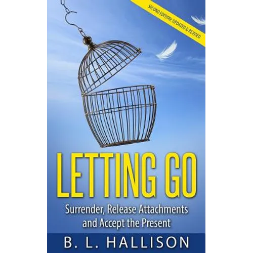 Letting Go: Surrender, Release Attachments and Accept the Present - Paperback
