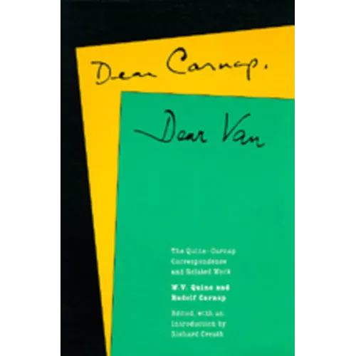 Dear Carnap, Dear Van: The Quine-Carnap Correspondence and Related Work - Hardcover