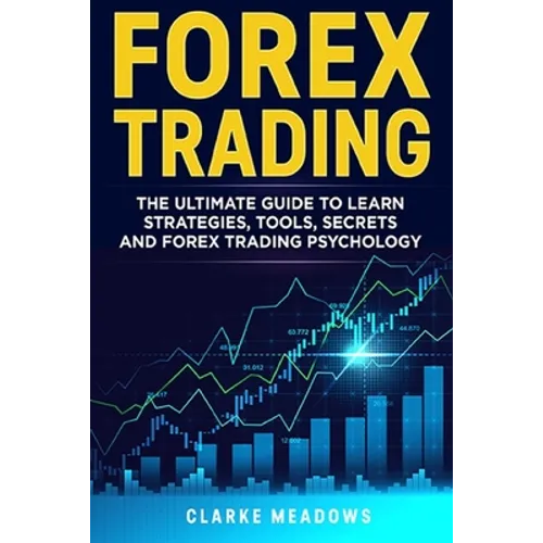 Forex Trading: The ultimate guide to learn strategies, tools, secrets and forex trading psychology - Paperback