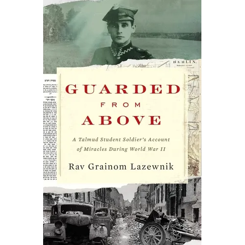 Guarded from Above: A Talmud Student Soldier's Account of Miracles During World War II - Paperback