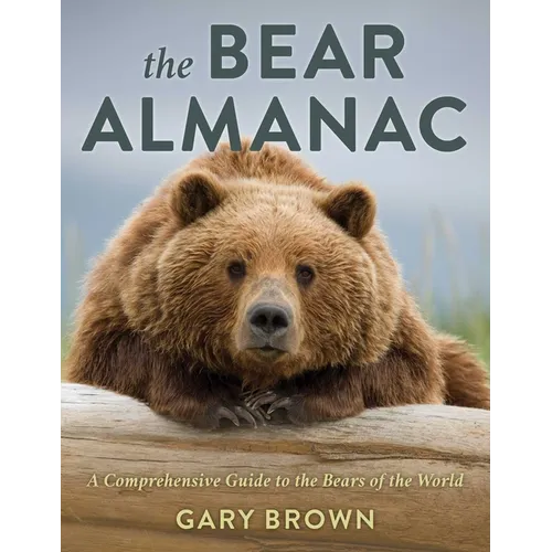 The Bear Almanac: A Comprehensive Guide to the Bears of the World - Paperback