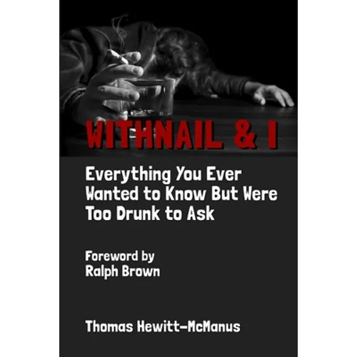 Withnail & I: Everything You Ever Wanted To Know But Were Too Drunk To Ask - Paperback