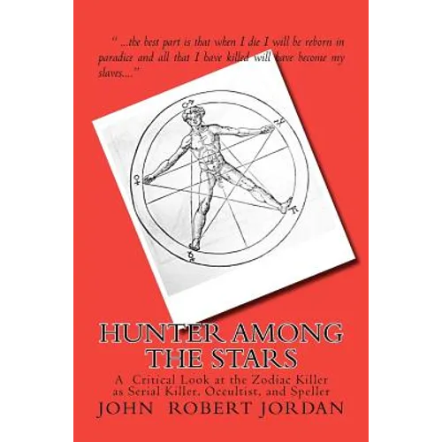 Hunter Among the Stars: A Critical Look at the Zodiac Killer as Serial Killer, Occultist, and Speller - Paperback