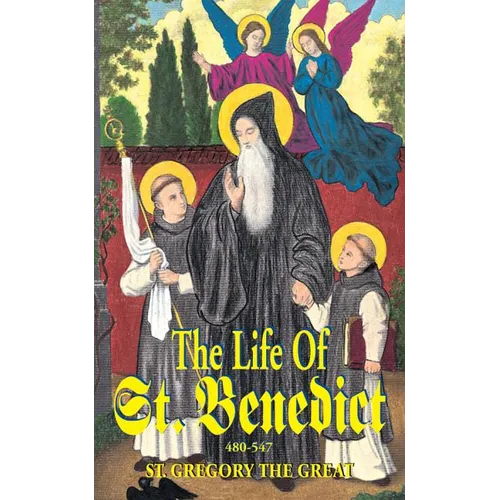 The Life of St. Benedict: The Great Patriarch of the Western Monks (480-547 A.D.) - Paperback