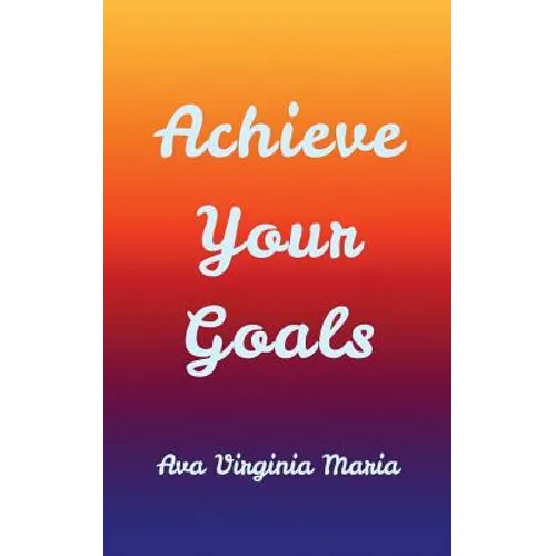 Achieve Your Goals - Paperback