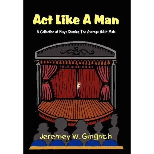 ACT Like a Man: A Collection of Plays Starring the Average Adult Male - Hardcover