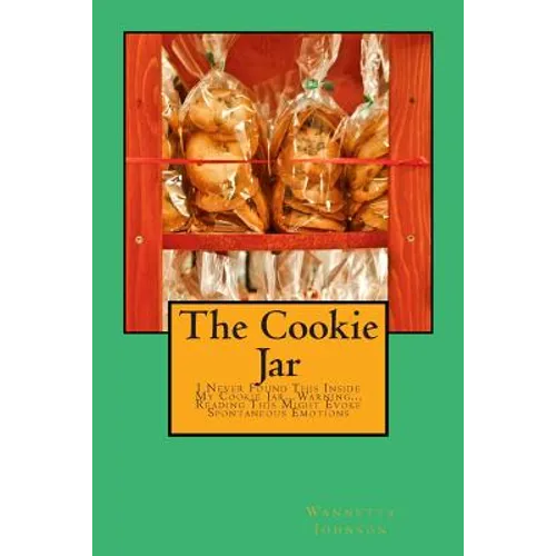 The Cookie Jar: I Never Found This Inside My Cookie Jar...Warning...Reading This Might Evoke Spontaneous Emotions - Paperback