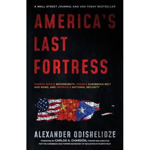 America's Last Fortress: Puerto Rico's Sovereignty, China's Caribbean Belt and Road, and America's National Security - Paperback