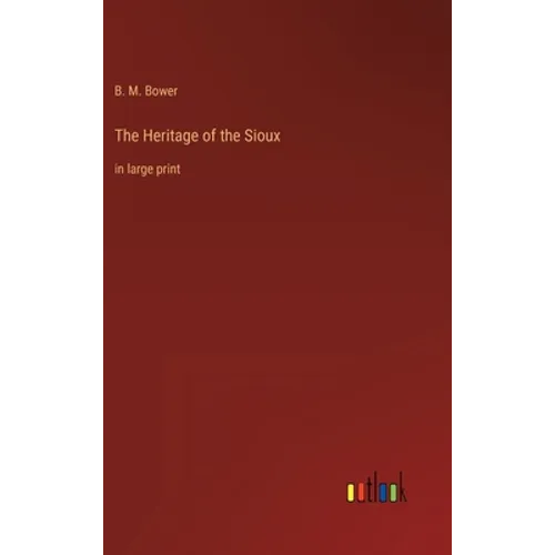 The Heritage of the Sioux: in large print - Hardcover