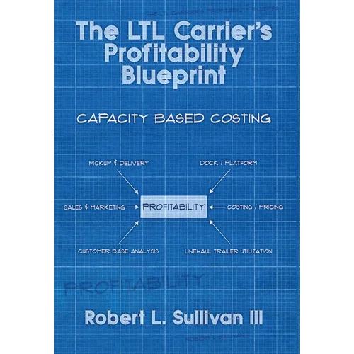 The LTL Carrier's Profitability Blueprint - Hardcover