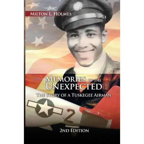 Memories of the Unexpected: The Story of a Tuskegee Airman, 2nd Edition - Paperback