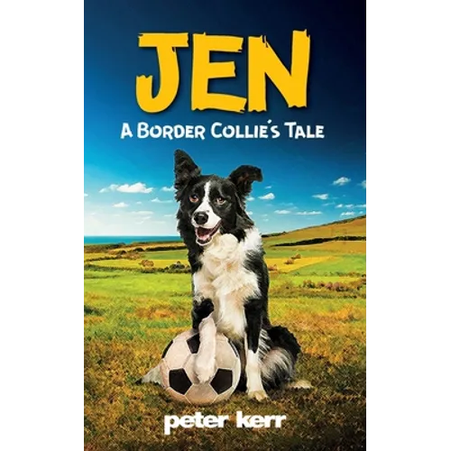 JEN - A Border Collie's Tale: An Old Farm Dog Reflects On Her Life - Paperback