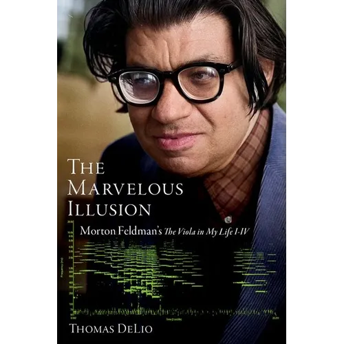The Marvelous Illusion: Morton Feldman's the Viola in My Life I-IV - Paperback