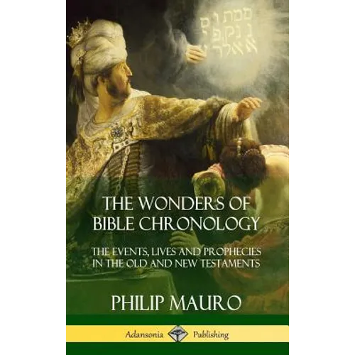 The Wonders of Bible Chronology: The Events, Lives and Prophecies in the Old and New Testaments (Hardcover) - Hardcover