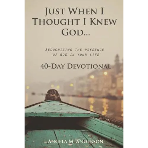 Just When I Thought I Knew God...: Recognizing the Presence of God in Your Life - Paperback