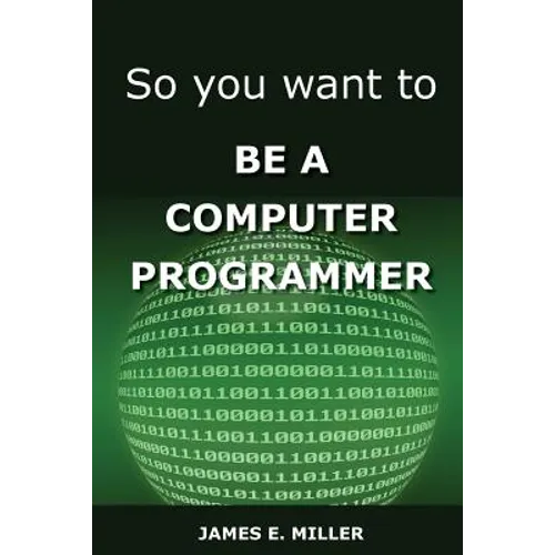 So You Want to Be a Computer Programmer - Paperback
